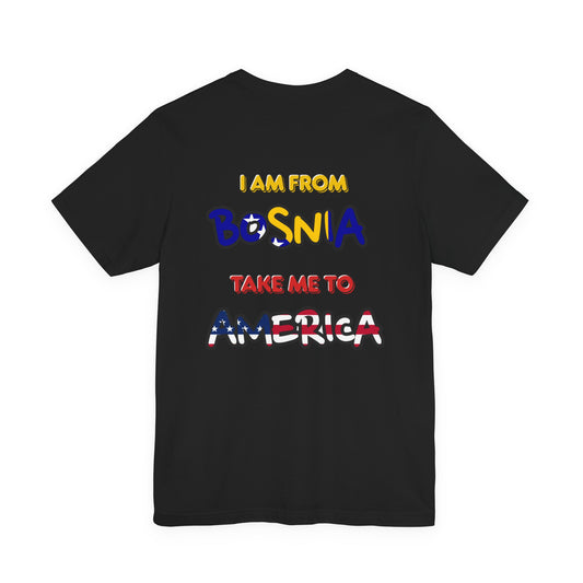 "I Am From Bosnia, Take Me to America" Graphic Tee