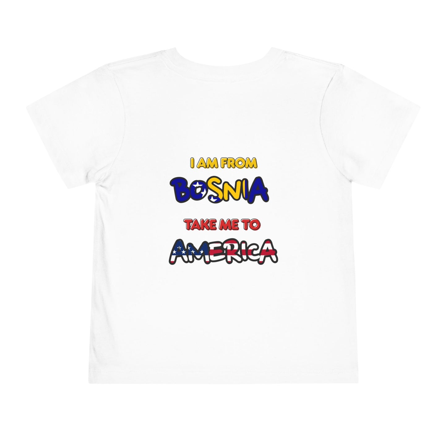 Toddler Tee "I Am From Bosnia, Take Me to America"