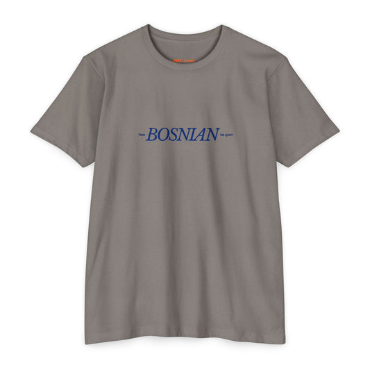 Too Bosnian To Quit Unisex T-shirt