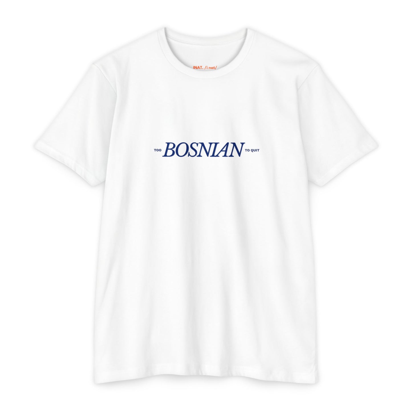 Too Bosnian To Quit Unisex T-shirt