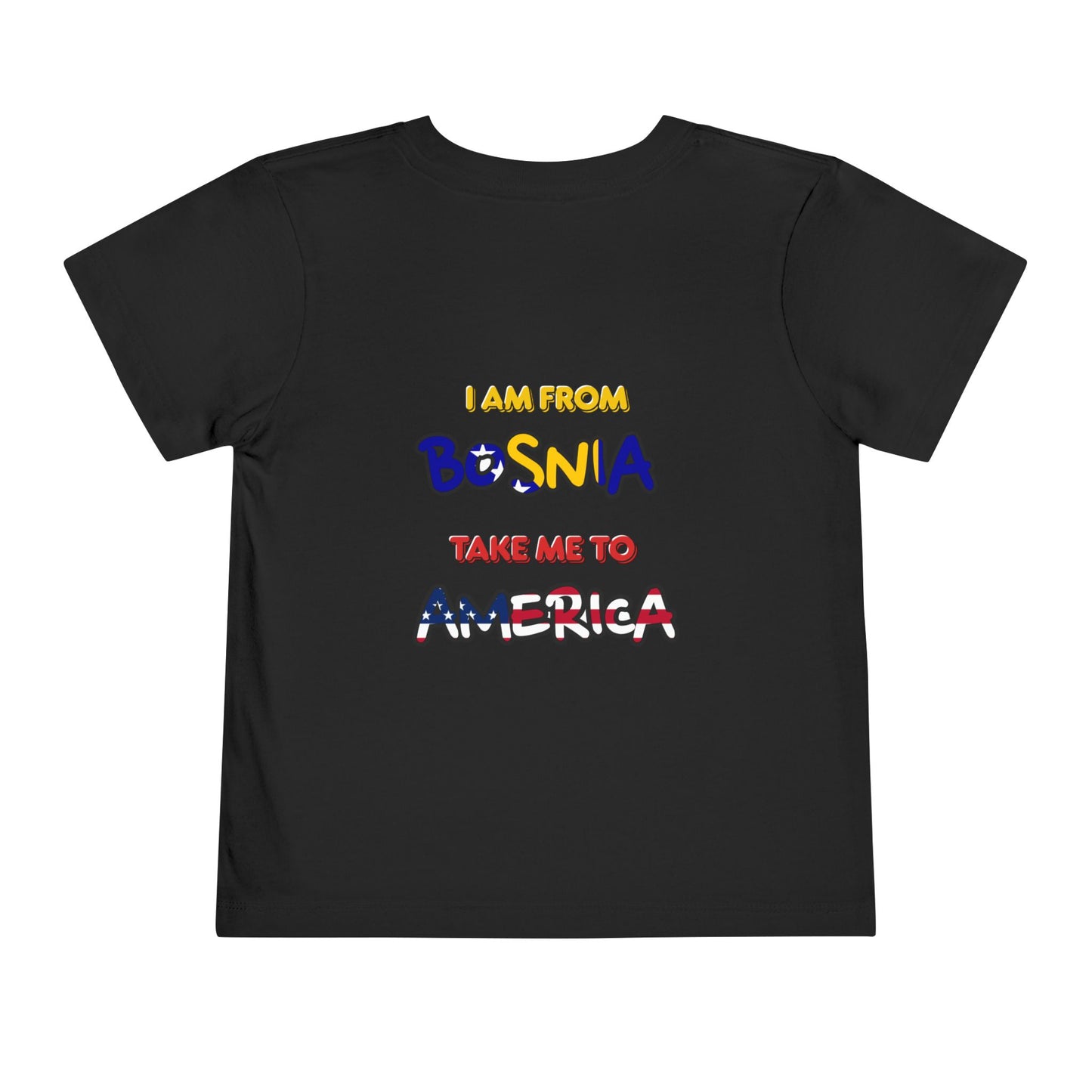 Toddler Tee "I Am From Bosnia, Take Me to America"