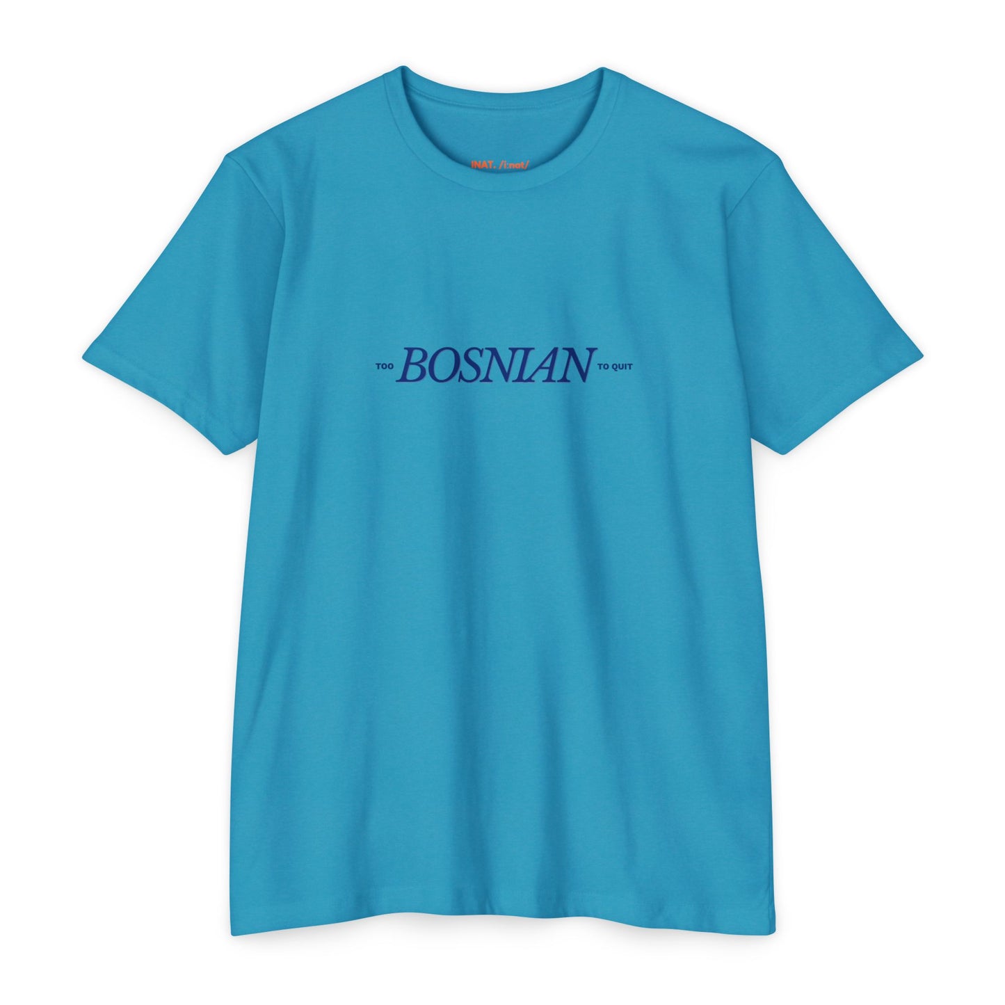 Too Bosnian To Quit Unisex T-shirt