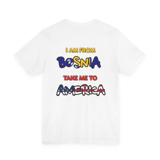 "I Am From Bosnia, Take Me to America" Graphic Tee