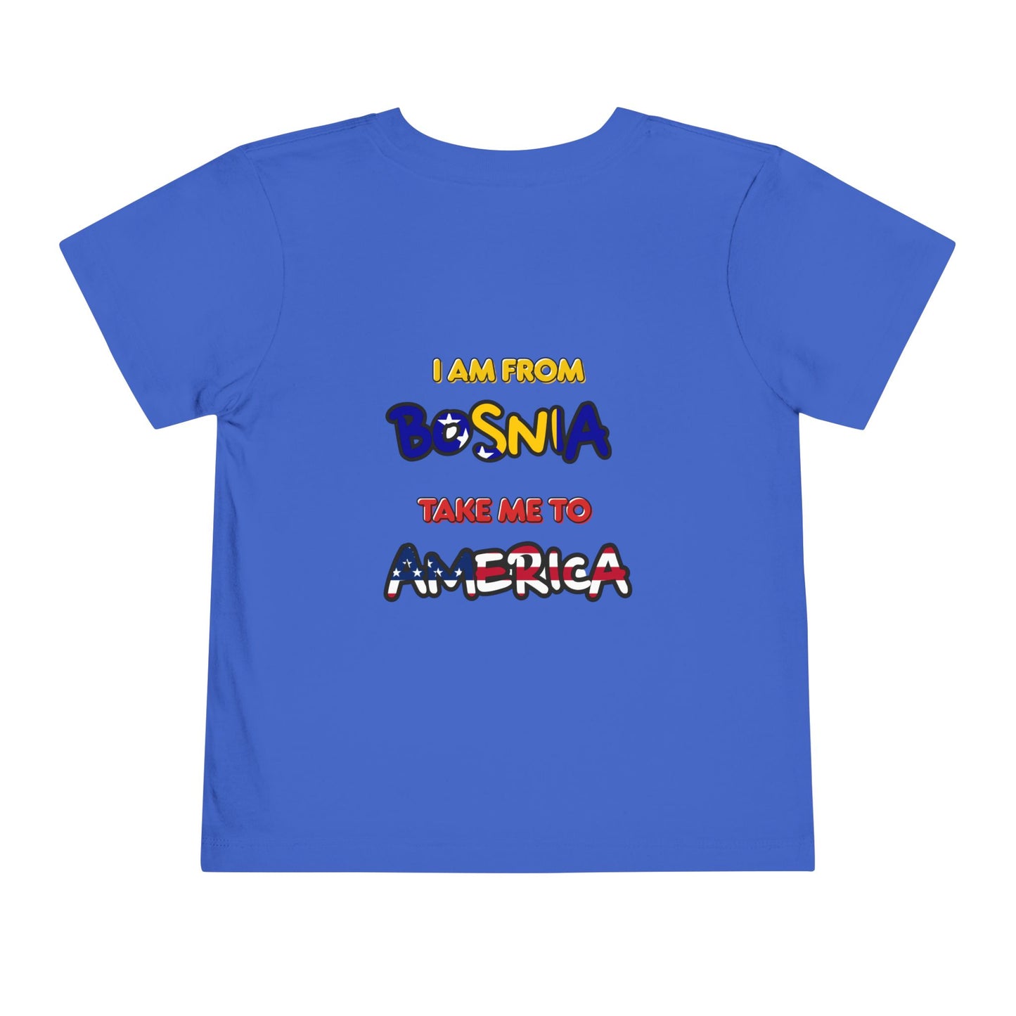 Toddler Tee "I Am From Bosnia, Take Me to America"