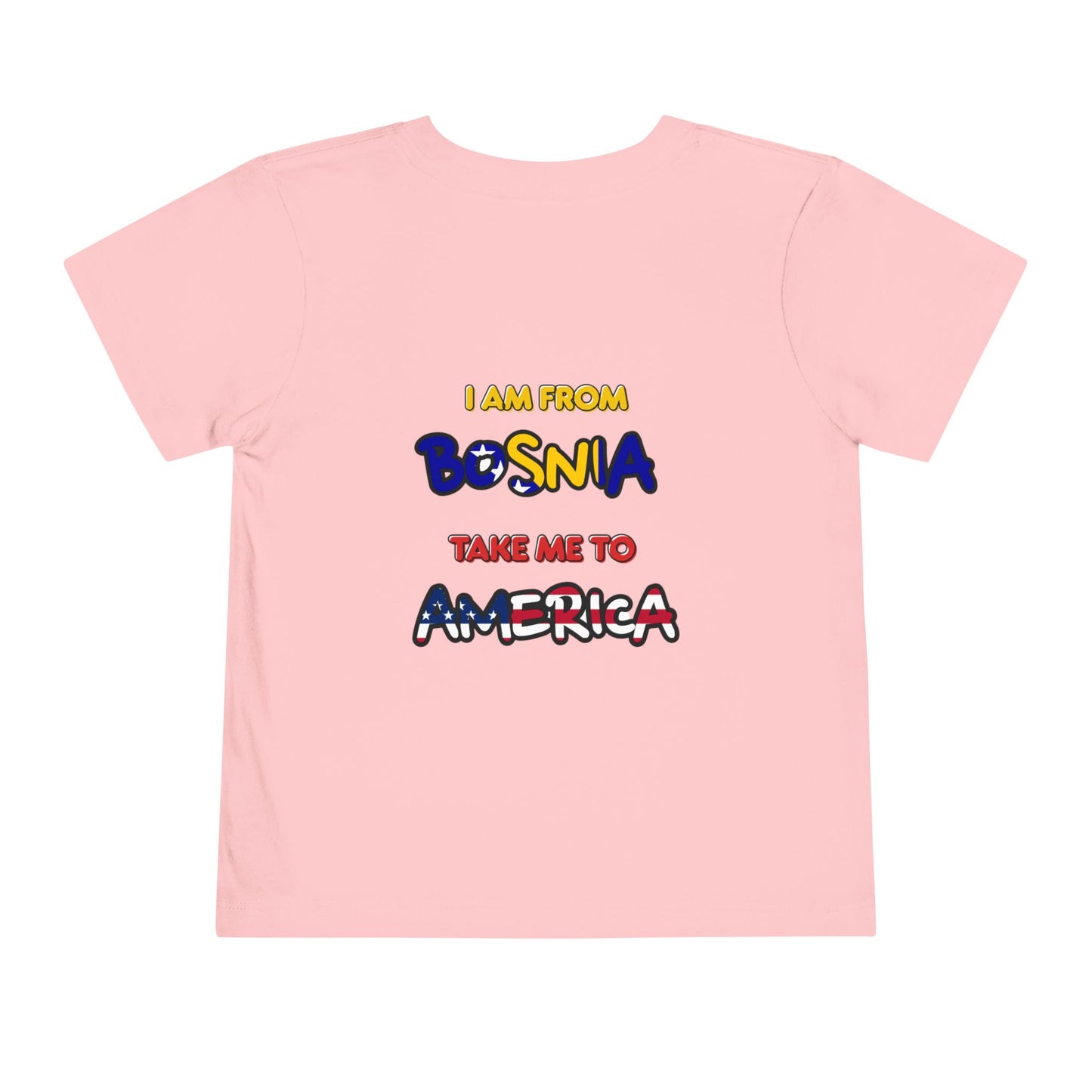 Toddler Tee "I Am From Bosnia, Take Me to America"